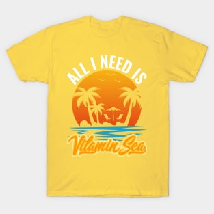 All I need is Vitamin Sea T-shirt T-Shirt